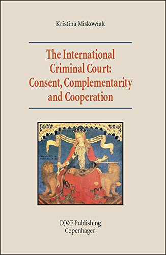 Beispielbild fr The International Criminal Court: Consent, Complementarity and Cooperation. zum Verkauf von Kloof Booksellers & Scientia Verlag