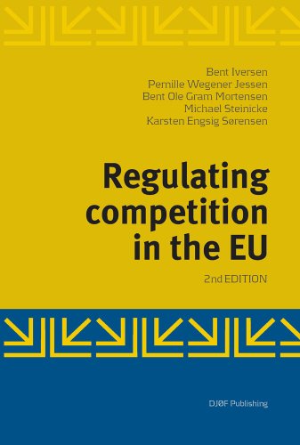 Regulating Competition in the EU: Second Edition (9788757426625) by Iversen, Bent; Jessen, Pernille Wegener; Mortensen, Bent Ole Gram; Steinicke, Michael; Sorensen, Karsten Engsig