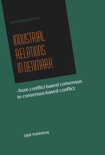 Stock image for Industrial Relations in Denmark: From conflict-based consensus to consensus-based conflict for sale by PAPER CAVALIER US