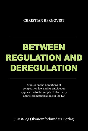 Beispielbild fr Between Regulation and Deregulation: Studies on the Limitations of Competition Law and Its Ambiguous Application to the Supply of Electricity and Telecommunications in the EU zum Verkauf von La Plume Franglaise