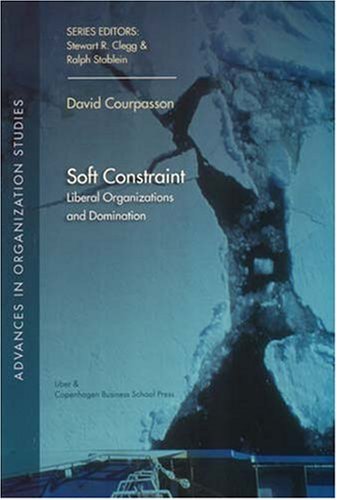 Beispielbild fr Soft Constraint: Liberal Organizations and Domination (Advances in Organization Studies) zum Verkauf von medimops