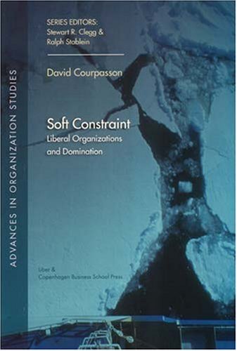 Stock image for Soft Constraint: Liberal Organizations and Domination (Advances in Organization Studies) for sale by medimops