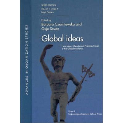 Imagen de archivo de Global Ideas: How Ideas, Objects and Practices Travel in the Global Economy (Advances in Organization Studies) a la venta por Wallace Books