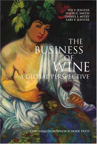 Imagen de archivo de The Business of Wine: A Global Perspective Jenster, Per V.; Smith, David E.; Mitry, Darryl J. and Jenster, Lars V. a la venta por Aragon Books Canada