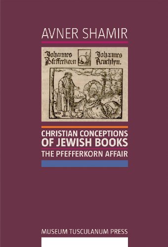 Beispielbild fr Christian Conceptions of Jewish Books: The Pfefferkorn Affair zum Verkauf von Wonder Book