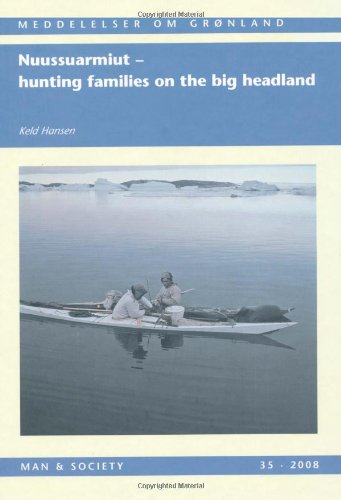 9788763510844: Nuussuarmiut: Hunting Families on the Big Headland; Demography, Subsistence and Material Culture in Nuussuaq, Upernavik, Northwest Greenland