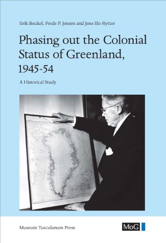 9788763525879: Phasing Out the Colonial Status of Greenland, 1945-54: A Historical Study