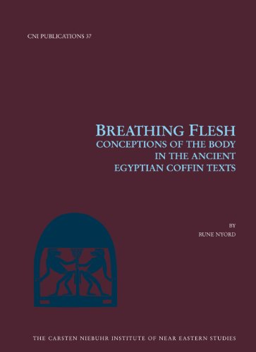 Breathing Flesh: Conceptions of the Body in the Ancient Egyptian Coffin Texts (Cni Publications) - Rune Nyord