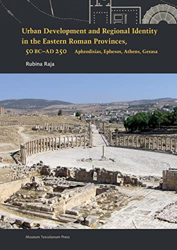 9788763526067: Urban Development and Regional Identity in the Eastern Roman Provinces, 50 BC - AD 250: Aphrodisias, Ephesos, Athens, Gerasa