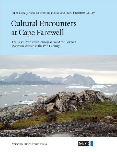 9788763531658: Cultural Encounters at Cape Farewell: The East Greenlandic Immigrants and the German Moravian Mission in the 19th century (Monographs on Greenland: Man & Society)