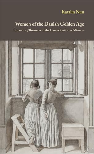 Stock image for Women of the Danish Golden Age: Literature, Theater and the Emancipation of Women. for sale by Grendel Books, ABAA/ILAB