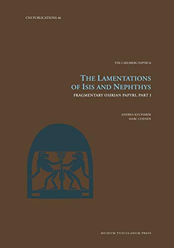 Stock image for The Lamentations of Isis and Nephthys: Fragmentary Osirian Papyri, Part I (Volume 46) (Carsten Niebuhr Institute Publications) for sale by Ria Christie Collections