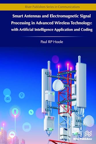 Beispielbild fr Smart Antennas and Electromagnetic Signal Processing in Advanced Wireless Technology - with Artificial Intelligence Application and Coding (River Publishers Series in Communications) zum Verkauf von Books From California