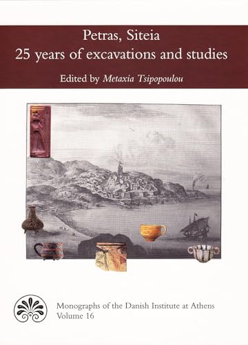 Stock image for Petras, Siteia: 25 years of excavations and studies (Monographs of the Danish Institute at Athens) [Hardcover] Tsipopoulou, Metaxia for sale by The Compleat Scholar