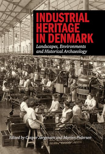 9788771241082: INDUSTRIAL HERITAGE IN DENMARK: Landscape, Environments & Historical Archaeology