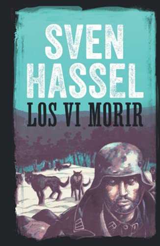 Imagen de archivo de LOS VI MORIR: Edicin espaola (Sven Hassel serie blica) (Spanish Edition) a la venta por GF Books, Inc.