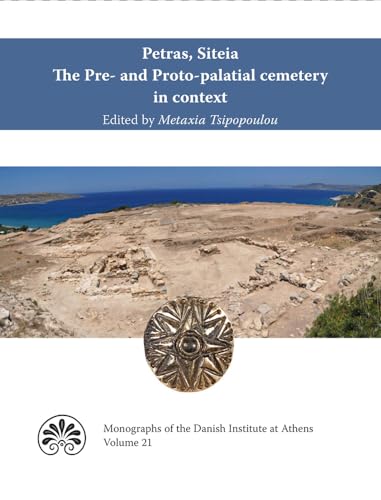 9788771841572: Petras, Siteia. The Pre- and Proto-palatial cemetery in context: Acts of a two-day conference held at the Danish Institute at Athens, 14-15 February ... at Athens) (English and Greek Edition)