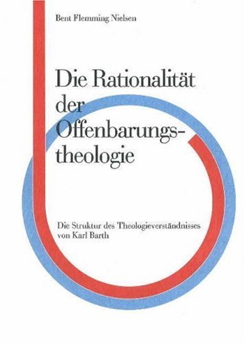 9788772881881: Die Rationalitat Der Offenbarungs, Theologie: Die Struktur Des Theologieverstandnisses Von Karl Barth: Die Striktur Des Theologieverstandnisses Von Karl Barth