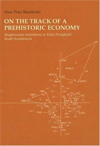 On the Track of a Prehistoric Economy: Maglemosian Subsistence in Early Postglacial South Scandin...
