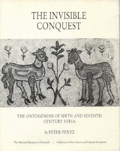 Imagen de archivo de The Invisible Conquest: The Ontogenesis of Sixth and Seventh Century Syria (Publications of the National Museum, archaeological-historical series, 1) a la venta por Joseph Burridge Books