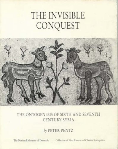 9788772885049: The Invisible Conquest: The Ontogenesis of Sixth and Seventh Century Syria: 17 (Publications of the National Museum, archaeological-historical series, 1)