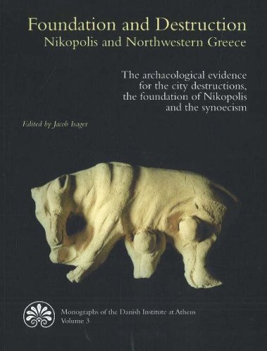 Beispielbild fr Foundation and Destruction: Nikopolis and Northwestern Greece: The archaeological evidence for the city destructions, the foundation of Nikopolis and . OF THE DANISH INSTITUTE AT ATHENS) zum Verkauf von Books From California