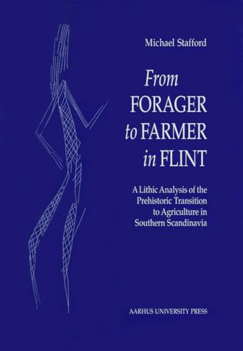 A Lithic Analysis of the Prehistoric Transition to Agriculture in Southern Scandinavia; From Fora...