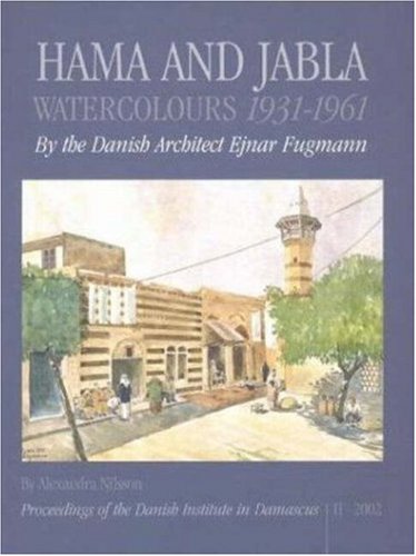 Hama and Jabla: Water-colours 1931-1961 by the Danish architect Ejnar Fugmann (PROCEEDINGS OF THE DANISH INSTITUTE AT DAMASCUS) (Proceedings of the Danish Institute in Damascus, 2) (9788772889269) by Ejnar Fugmann; Sten Nilsson