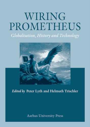 Stock image for Wiring Prometheus: Globalisation, History & Technology for sale by K Books Ltd ABA ILAB