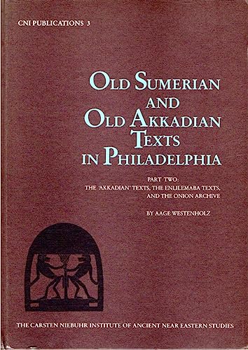 9788772890081: Old Sumerian and Old Arkadian Texts in Philadelphia: "Arkadian" Texts, the Enlilemaba Texts and the Onion Archive Pt. 2: The ... Enlilemaba ... 2 (Carsten Niebuhr Institute Publications)