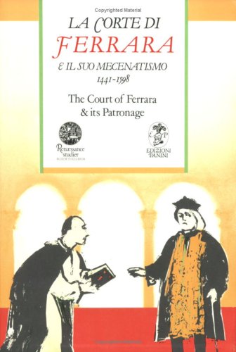 Stock image for Court of Ferrara and Its Patronage / La Corte Di Farrara E Il Suo Mecenatismo 1441-1598 for sale by Kennys Bookshop and Art Galleries Ltd.