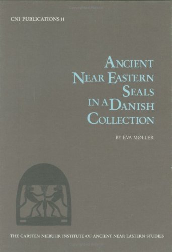 Ancient Near Eastern Seals in a Danish Collection. (The Carsten Niebuhr Institute of Ancient Near...
