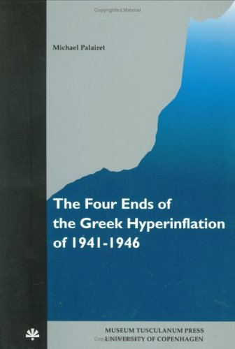 9788772895826: The Four Ends of the Greek Hyperinflation of 1941-1946 (Studies in 20th & 21st European History) (Studies in 20th and 21st European History) (Studies in 20th & 21st Century European History)