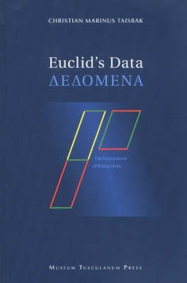 Stock image for DEDOMENA. EUCLID'S DATA OR THE IMPORTANCE OF BEING GIVEN. THE GREEK TEXT TRANSLATED AND EXPLAINED BY C. M. TAISBAK[HARDBACK] for sale by Prtico [Portico]