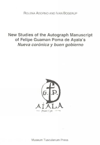 New Studies of the Autograph Manuscript of Felipe Guaman Poma De Ayala's Nueva Coronica Y Buen Gobierno (9788772898384) by Adorno, Rolena; Boserup, Ivan