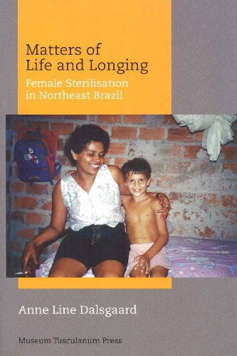 9788772899015: Matters of Life and Longing: Female Sterilisation in Northeast Brazil
