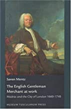 Stock image for THE ENGLISH GENTLEMAN MERCHANT AT WORK. MADRAS AND THE CITY OF LONDON 1660-1740 [PAPERBACK] for sale by Prtico [Portico]