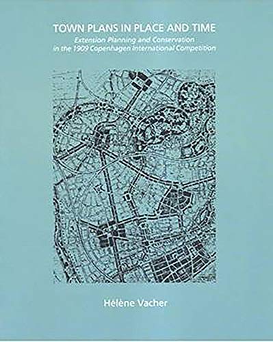 Beispielbild fr Town Plans in Place And Time: Extension Planning And Conservation in the 1909 Copenhagen International Competition zum Verkauf von Powell's Bookstores Chicago, ABAA