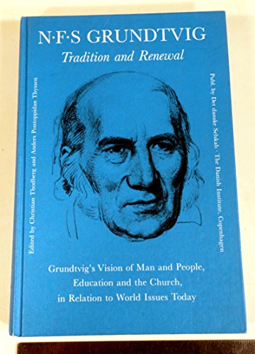 Stock image for N.F.S. Grundtvig, tradition and renewal : Grundtvig's vision of man and people, education and the church, in relation to world issues today (English and Danish Edition) for sale by HPB-Red