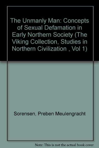 The Unmanly Man: Concepts of Sexual Defamation in Early Northern Society (The Viking Collection, Studies in Northern Civilization , Vol 1) - Preben Meulengracht Sýrensen, Joan Turville-Petre (Translator)