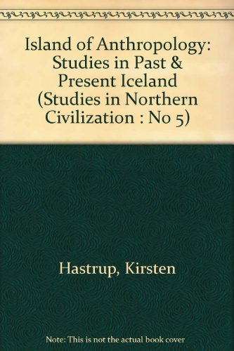 Island of Anthropology: Studies in Past & Present Iceland (Studies in Northern Civilization : No 5) (9788774927624) by Hastrup, Kirsten