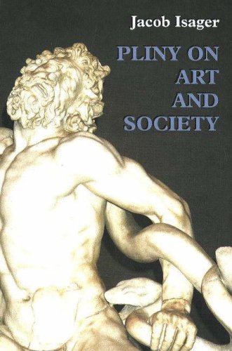 PLINY ON ART AND SOCIETY. THE ELDER PLINY'S CHAPTERS ON THE HISTORY OF ART