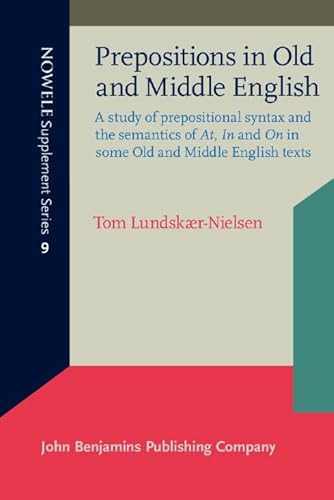 Stock image for Prepositions in Old and Middle English: A Study of Prepositional Syntax and the Semantics of At, in and on in Some Old and Middle English Texts for sale by Revaluation Books