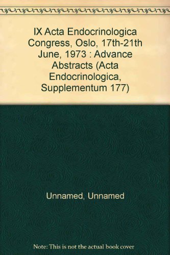 IX Acta Endocrinologica Congress, Oslo, 17th-21th June, 1973 : Advance Abstracts (Acta Endocrinol...