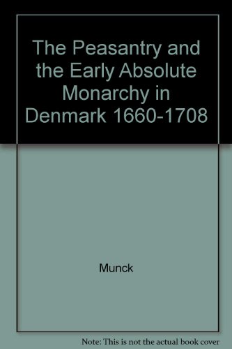 Imagen de archivo de THE PEASANTRY AND THE EARLY ABSOLUTE MONARCHY IN DENMARK 1660-1708 a la venta por Nicola Wagner