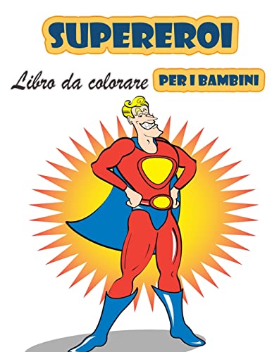 Stock image for Super eroi libro da colorare per i bambini 4-8 anni: Grande libro da colorare Super Heroes per ragazze e ragazzi (Toddlers Preschoolers & Kindergarten for sale by ThriftBooks-Atlanta