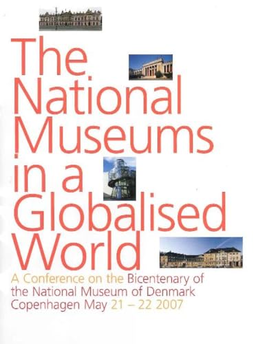 Imagen de archivo de National Museums in a Globalised World : A Conference on the Bicentenary of the National Museum of Denmark, Copenhagen May 21-22 2007 a la venta por Riverby Books