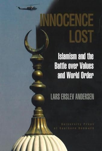 Stock image for Innocence Lost: Islamism and the Battle over Values and World Order (University of Southern Denmark Studies in History and Social Sciences) for sale by The Compleat Scholar