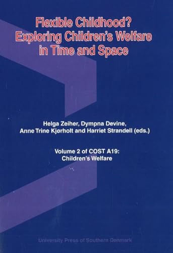 Helga, Z: Flexible Childhood?: Exploring Children`s Welfare in Time & Space (Cost A19: Children`s Welfare, Band 2) - Zeiher, Helga, Dympna Devine Anne Trine Kjorholt u. a.