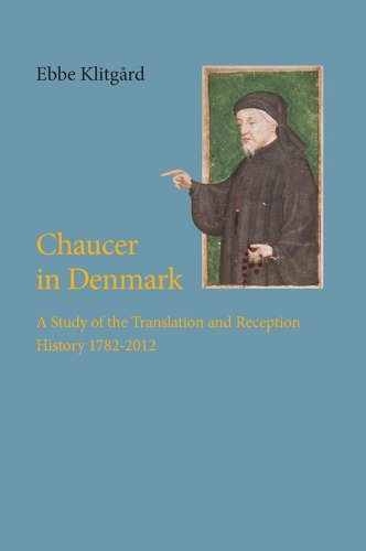 Chaucer in Denmark A Study of the Translation and Reception History 1782-2012